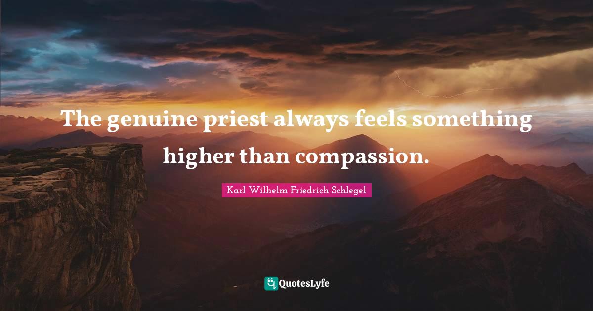 The genuine priest always feels something higher than compassion.
