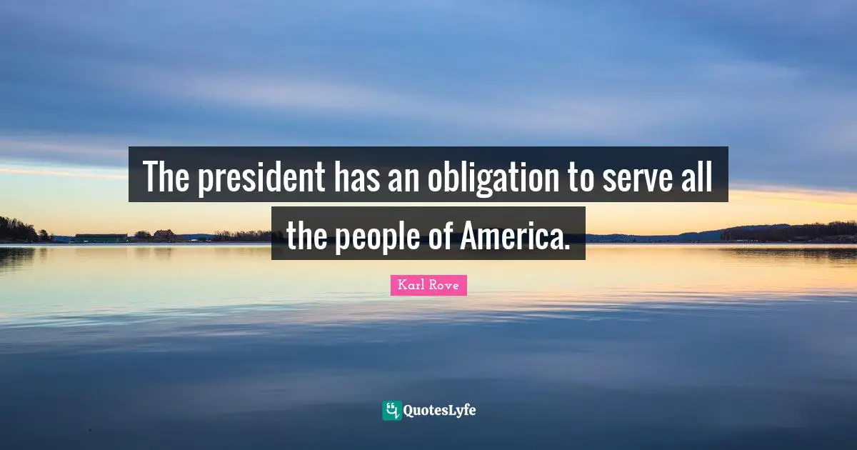 The president has an obligation to serve all the people of America.