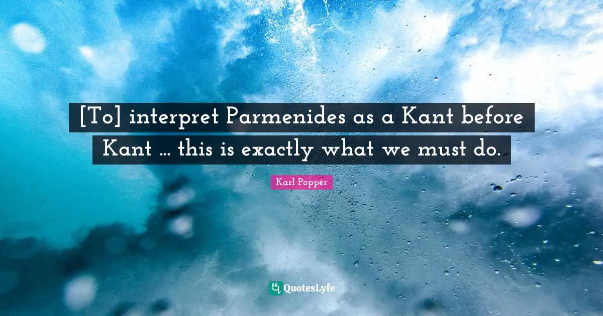 [To] interpret Parmenides as a Kant before Kant ... this is exactly what we must do.