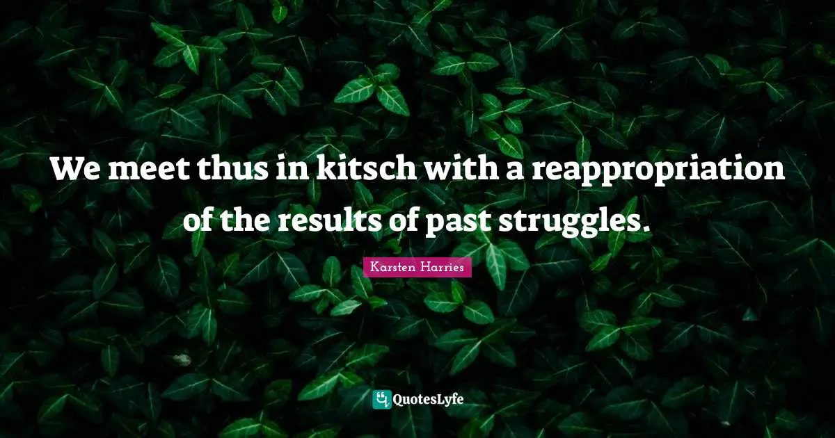 We meet thus in kitsch with a reappropriation of the results of past struggles.