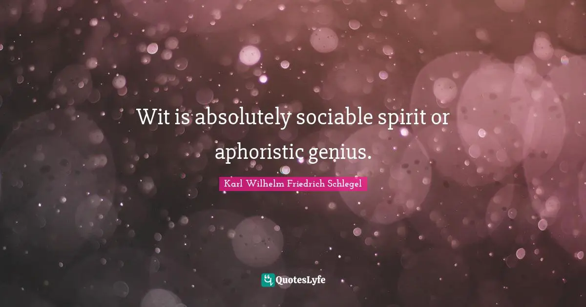 Sociable Quotes: "Wit is absolutely sociable spirit or aphoristic genius."