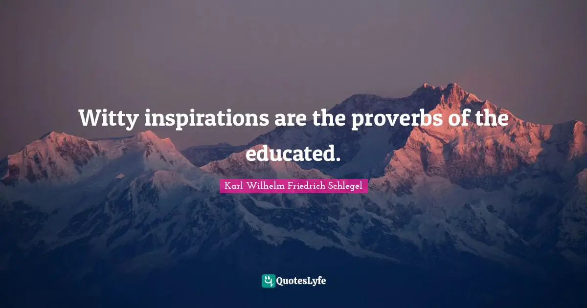 Witty inspirations are the proverbs of the educated.