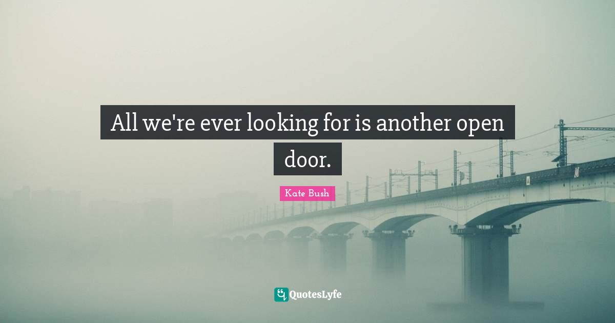 All we're ever looking for is another open door.