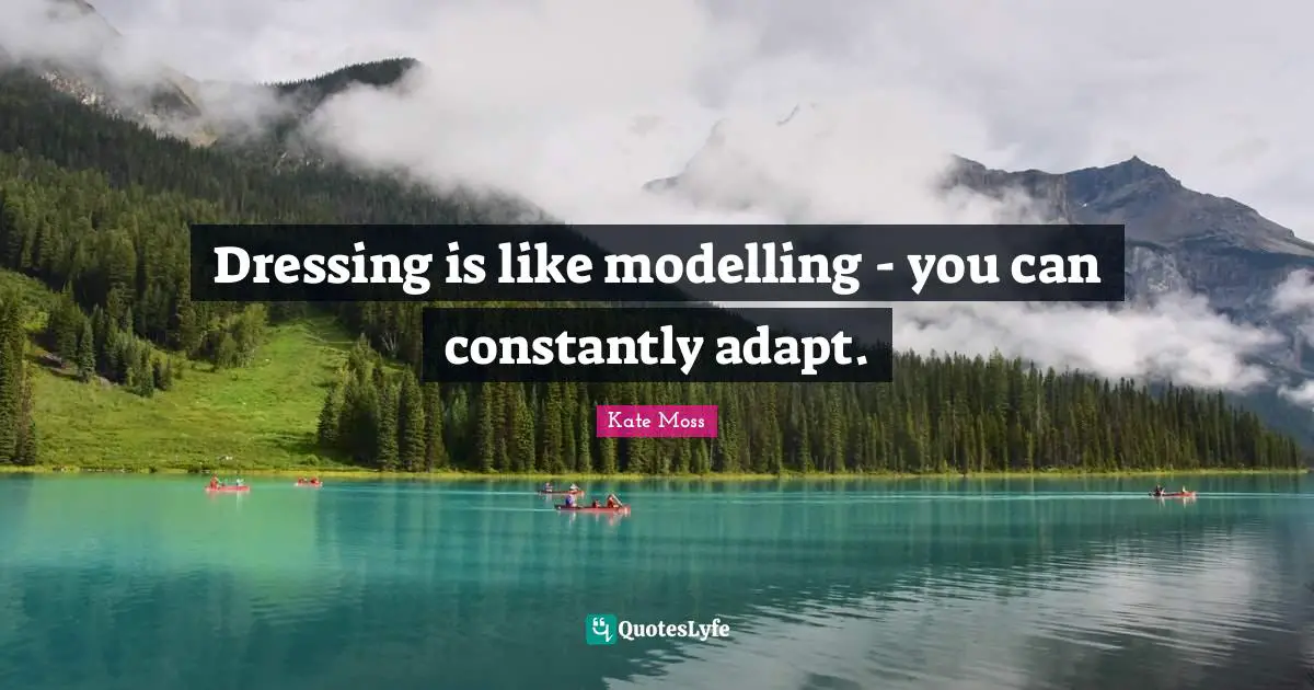 Modelling Quotes: "Dressing is like modelling - you can constantly adapt."