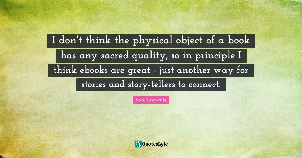 I don't think the physical object of a book has any sacred quality, so in principle I think ebooks are great - just another way for stories and story-tellers to connect.