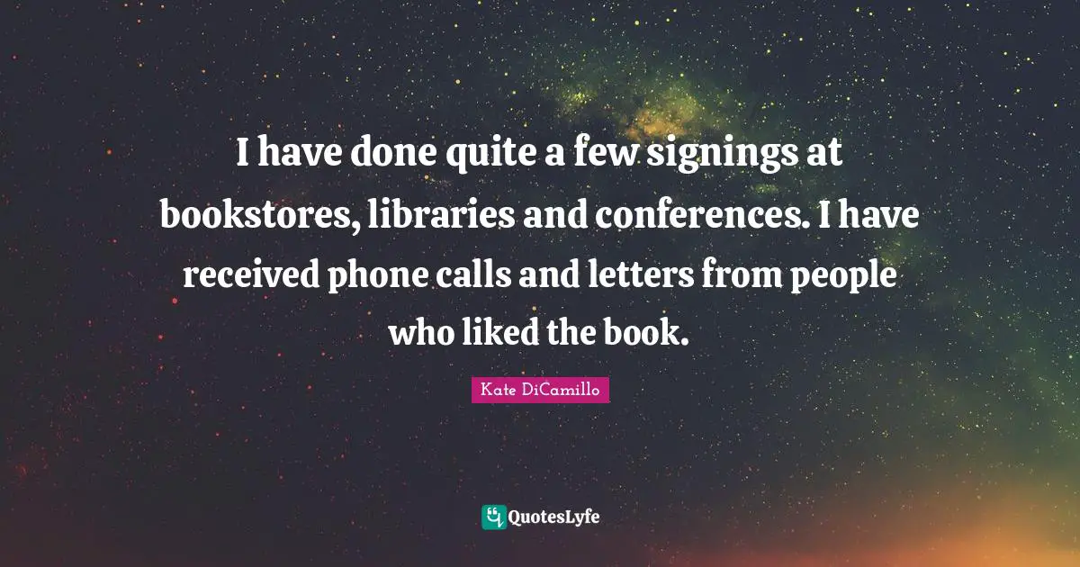I have done quite a few signings at bookstores, libraries and conferences. I have received phone calls and letters from people who liked the book.