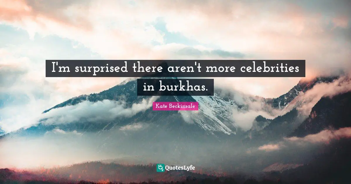 I'm surprised there aren't more celebrities in burkhas.