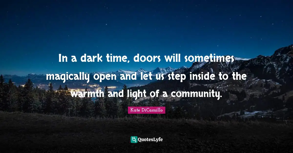 In a dark time, doors will sometimes magically open and let us step inside to the warmth and light of a community.
