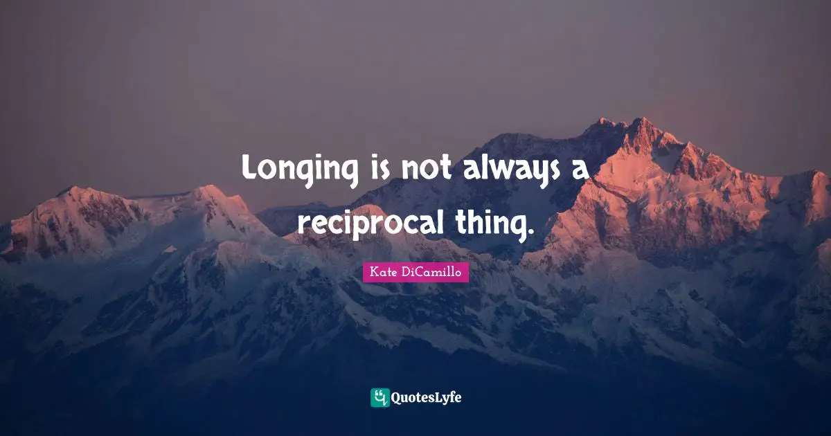 Longing is not always a reciprocal thing.