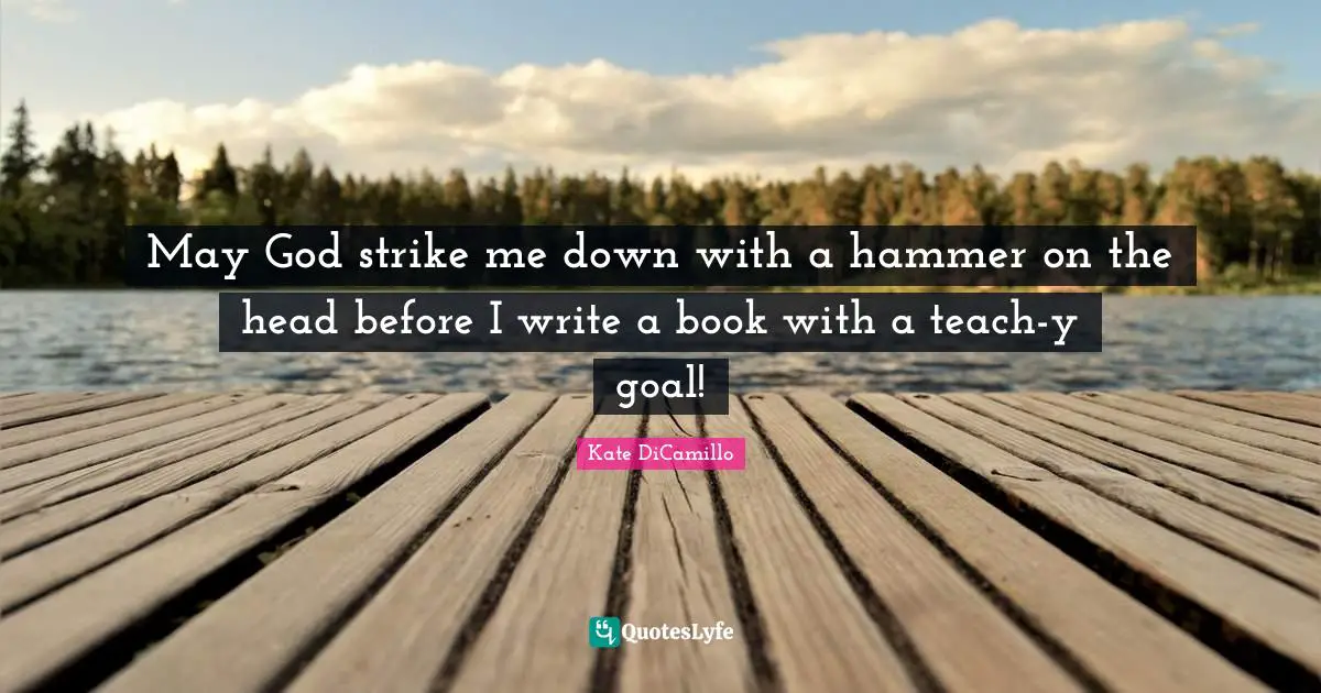 May God strike me down with a hammer on the head before I write a book with a teach-y goal!