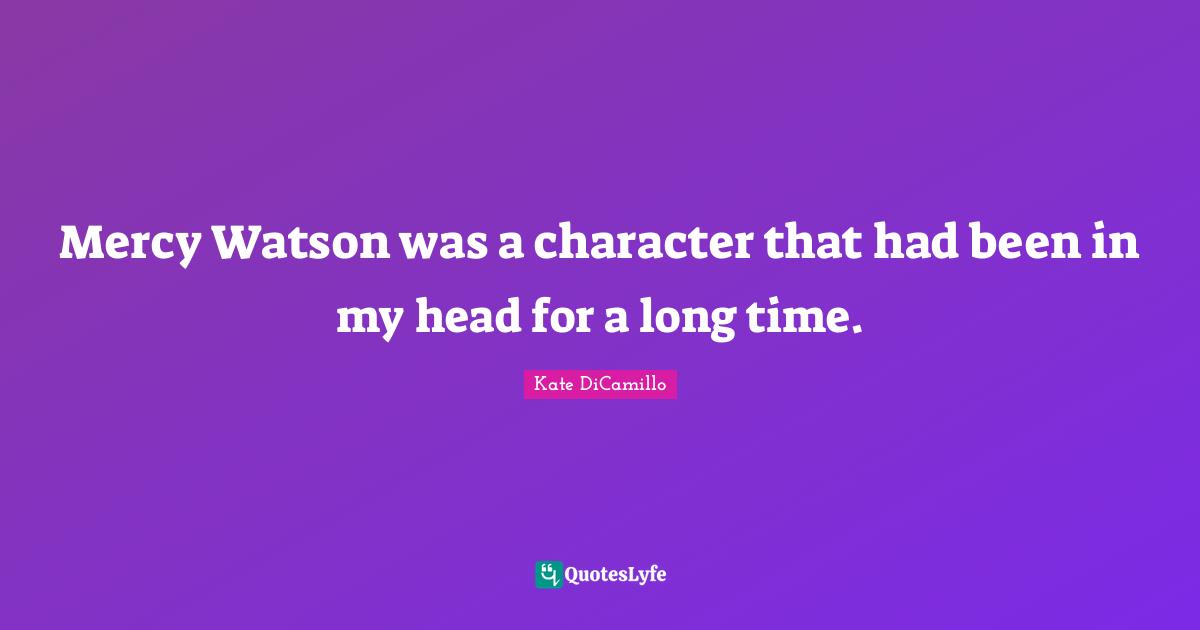 Mercy Watson was a character that had been in my head for a long time.