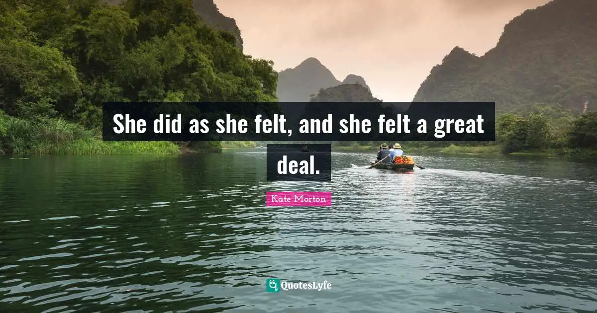 She did as she felt, and she felt a great deal.