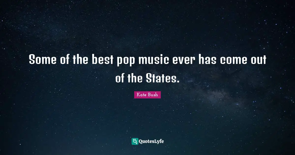 Some of the best pop music ever has come out of the States.