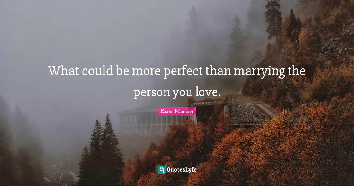 What could be more perfect than marrying the person you love.