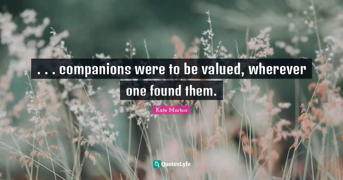 . . . companions were to be valued, wherever one found them.