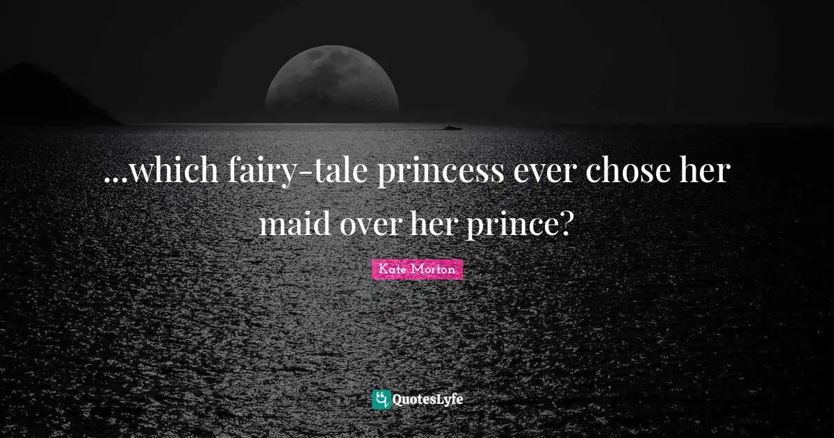 ...which fairy-tale princess ever chose her maid over her prince?