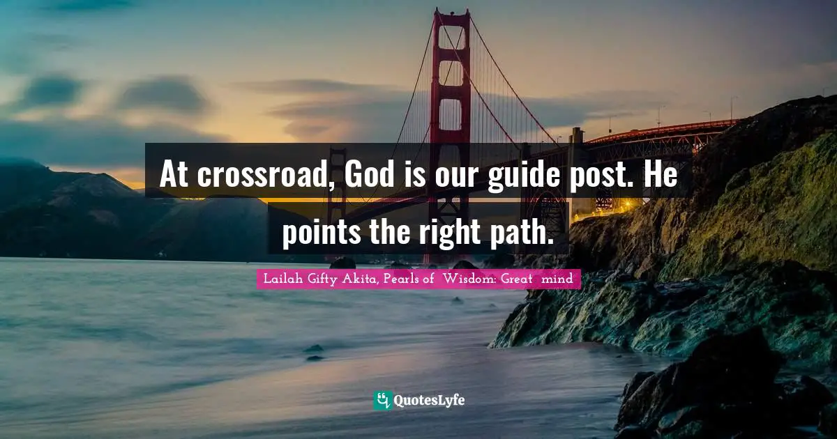 At crossroad, God is our guide post. He points the right path.