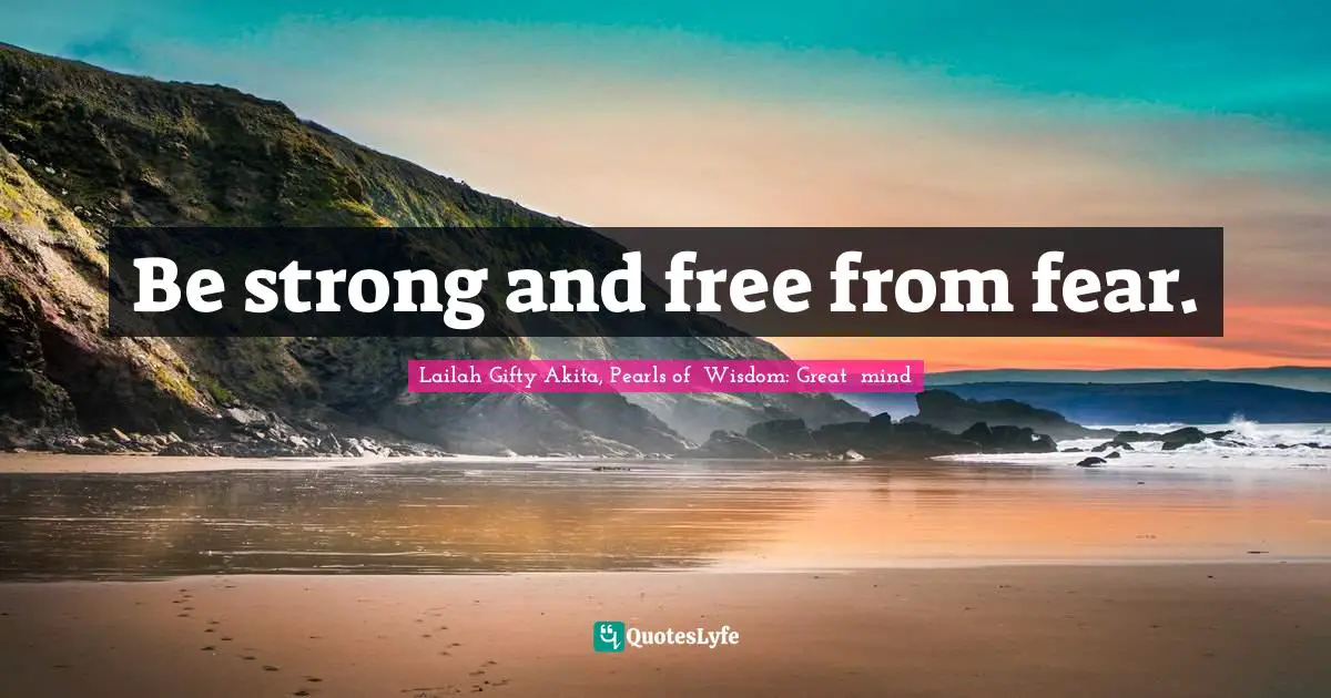 Be strong and free from fear.
