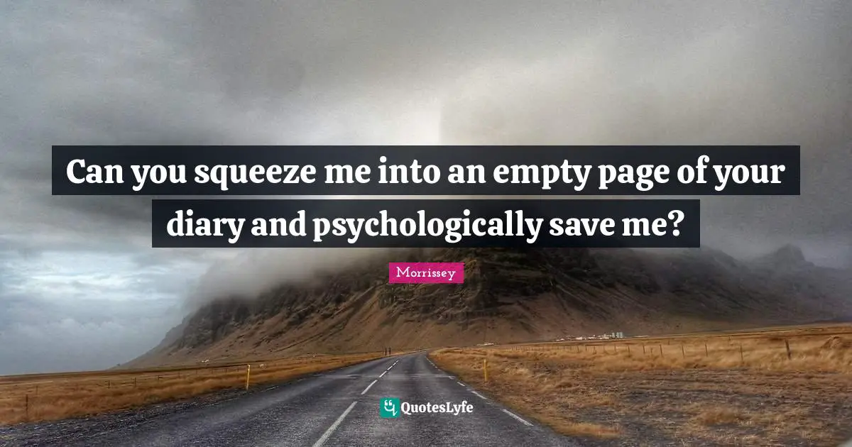 Can you squeeze me into an empty page of your diary and psychologically save me?
