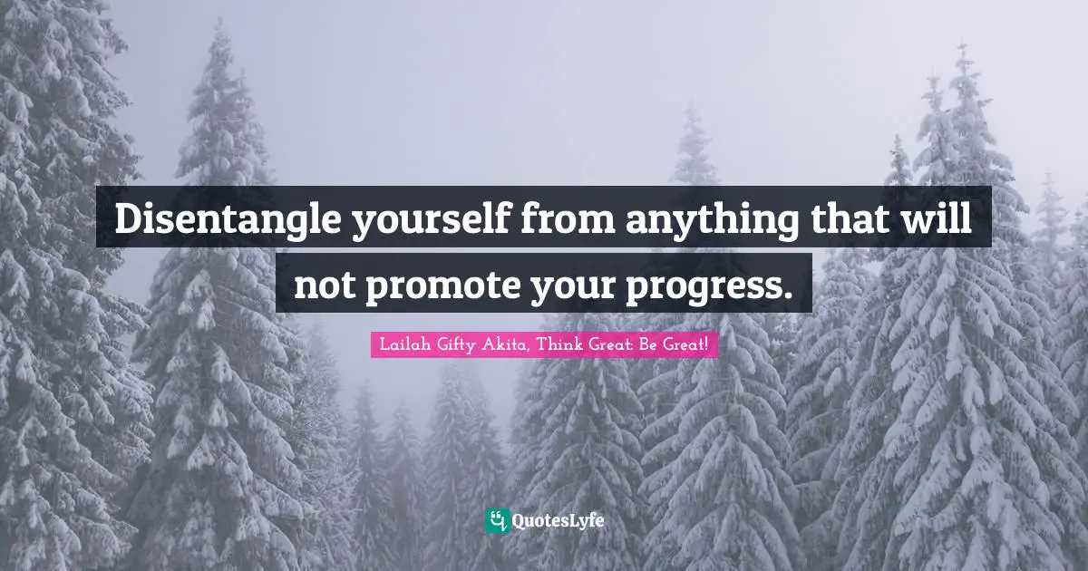 Determined Spirit Quotes: "Disentangle yourself from anything that will not promote your progress."
