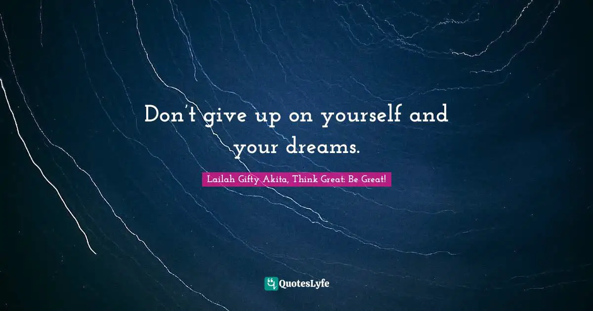 Purposeful Living Quotes: "Don’t give up on yourself and your dreams."