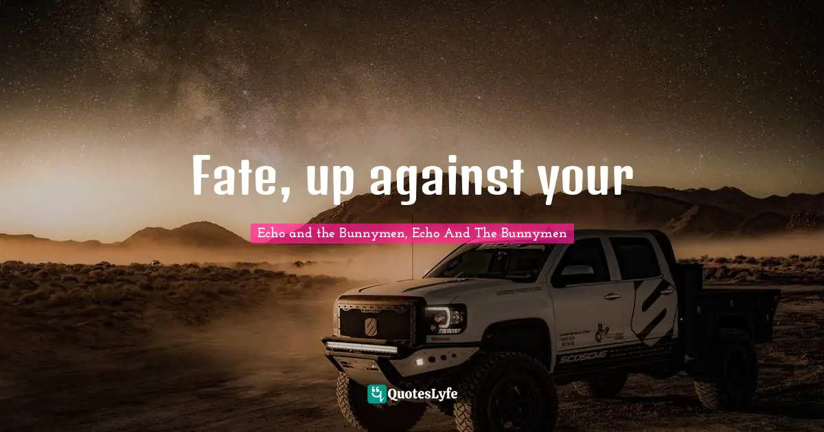Fate, up against your
