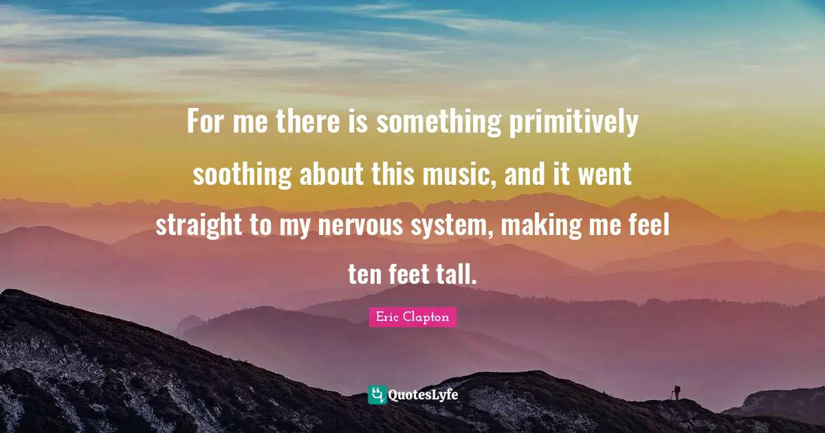 For me there is something primitively soothing about this music, and it went straight to my nervous system, making me feel ten feet tall.