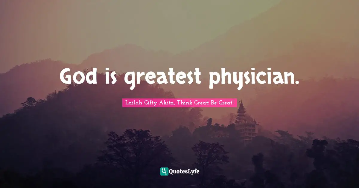 God is greatest physician.