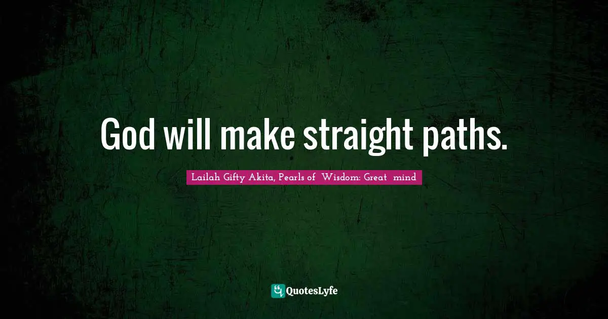 God will make straight paths.