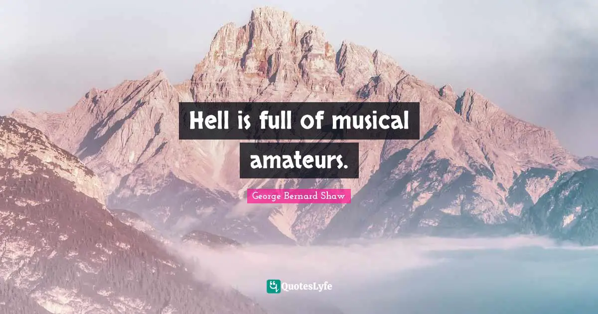 Hell is full of musical amateurs.