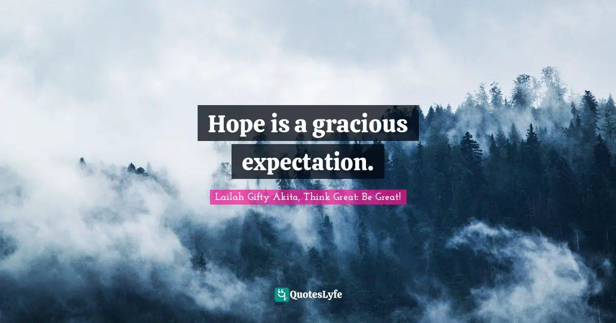 Hope is a gracious expectation.