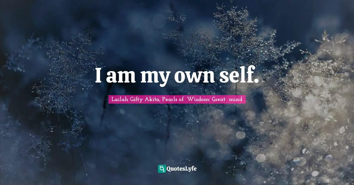I am my own self.