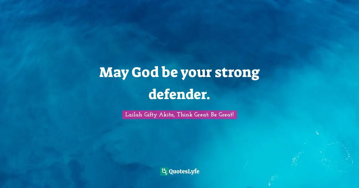 May God be your strong defender.