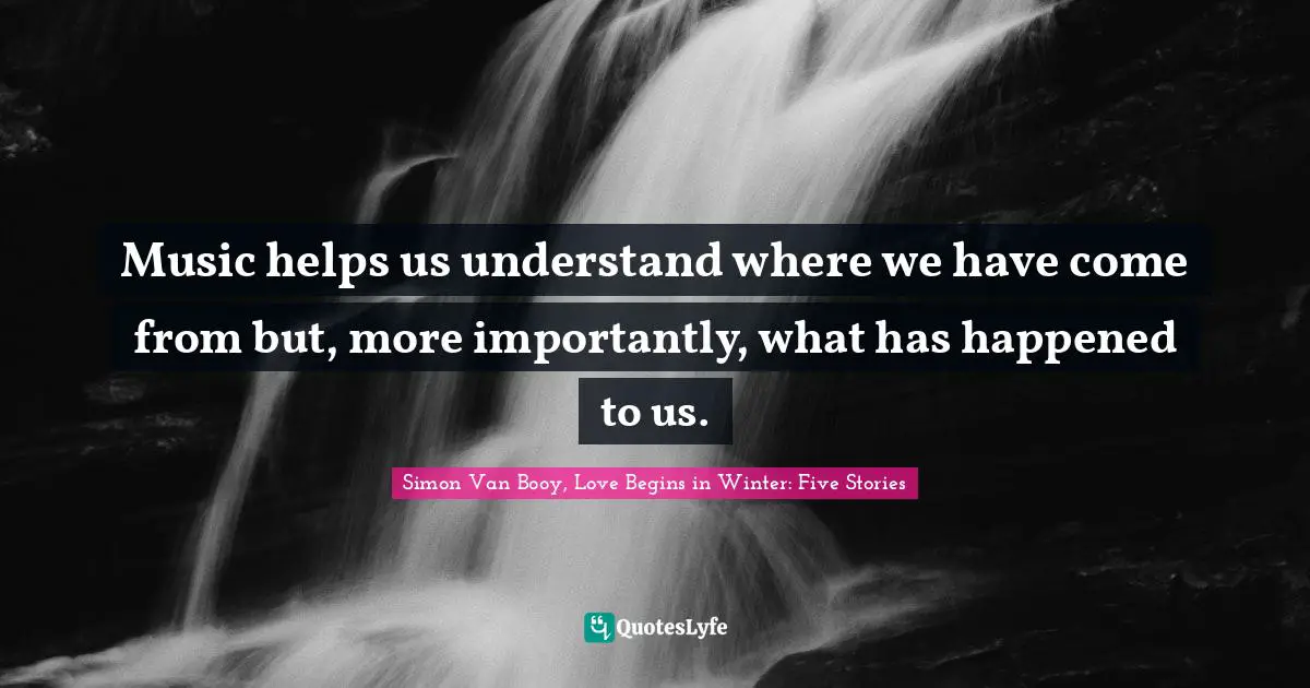 Music helps us understand where we have come from but, more importantly, what has happened to us.