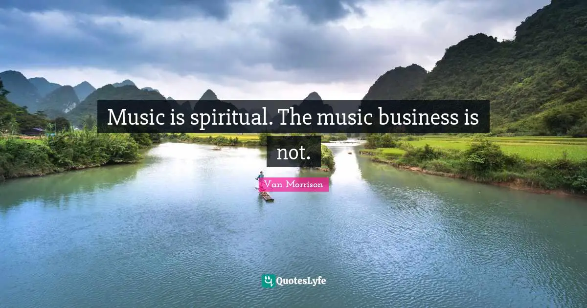Music is spiritual. The music business is not.