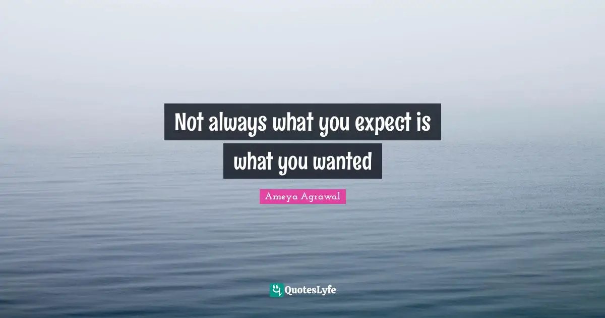 Not always what you expect is what you wanted