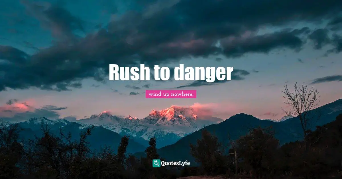 Rush to danger