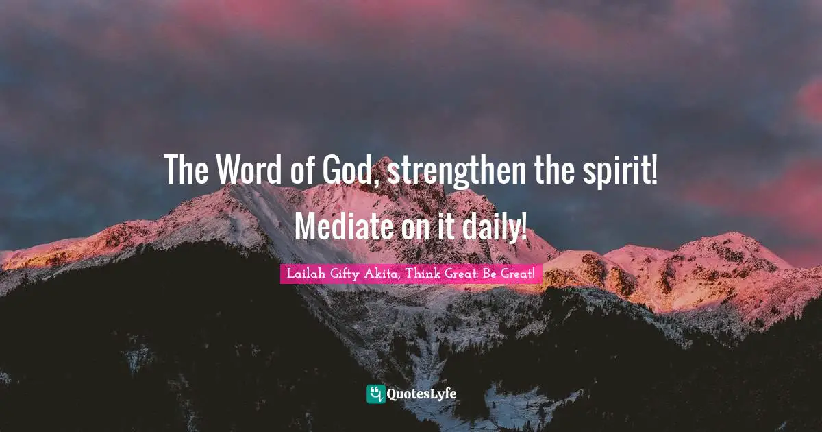 The Word of God, strengthen the spirit! Mediate on it daily!