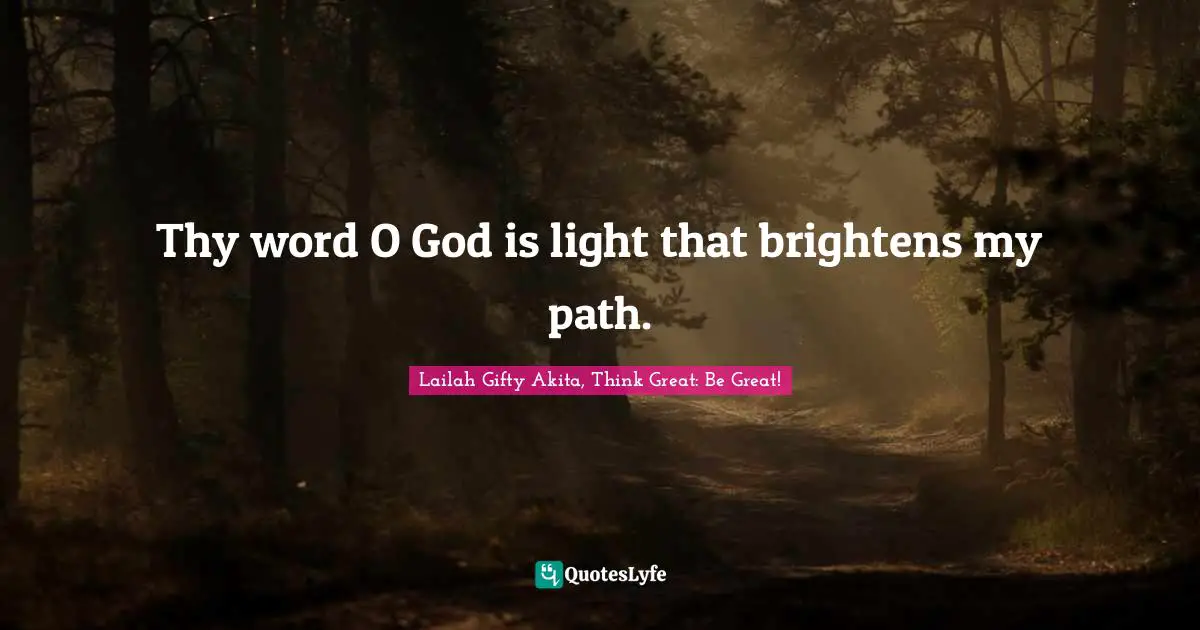 Thy word O God is light that brightens my path.