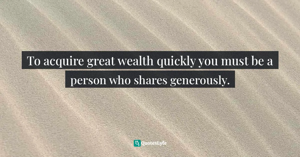 Stephen Richards, Six Figure Success: Time To Think Big - You Can Do It Quotes: To acquire great wealth quickly you must be a person who shares generously.