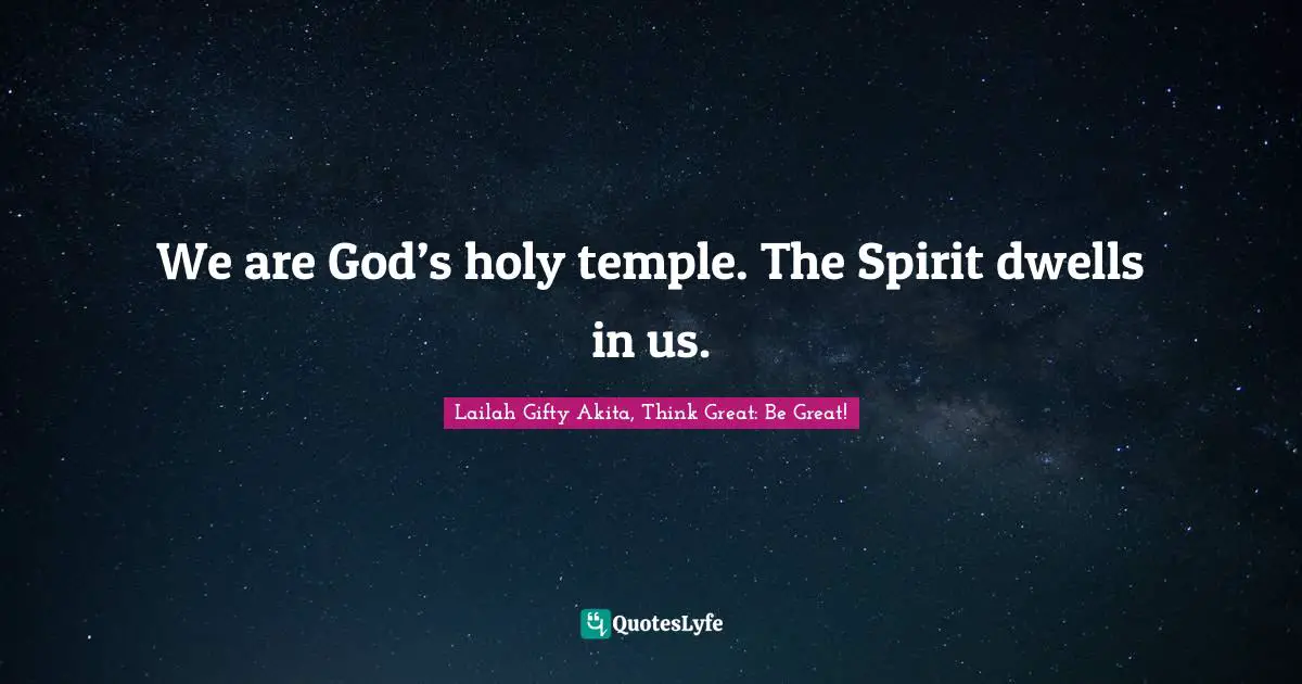 We are God’s holy temple. The Spirit dwells in us.