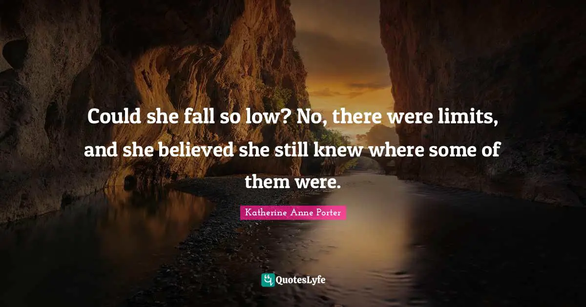 Could she fall so low? No, there were limits, and she believed she still knew where some of them were.