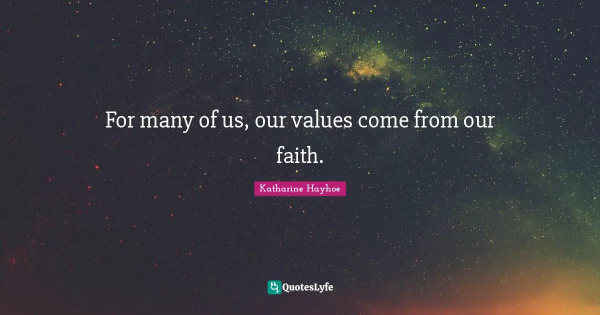 For many of us, our values come from our faith.
