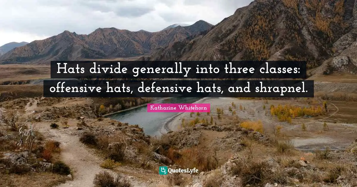 Hats divide generally into three classes: offensive hats, defensive hats, and shrapnel.