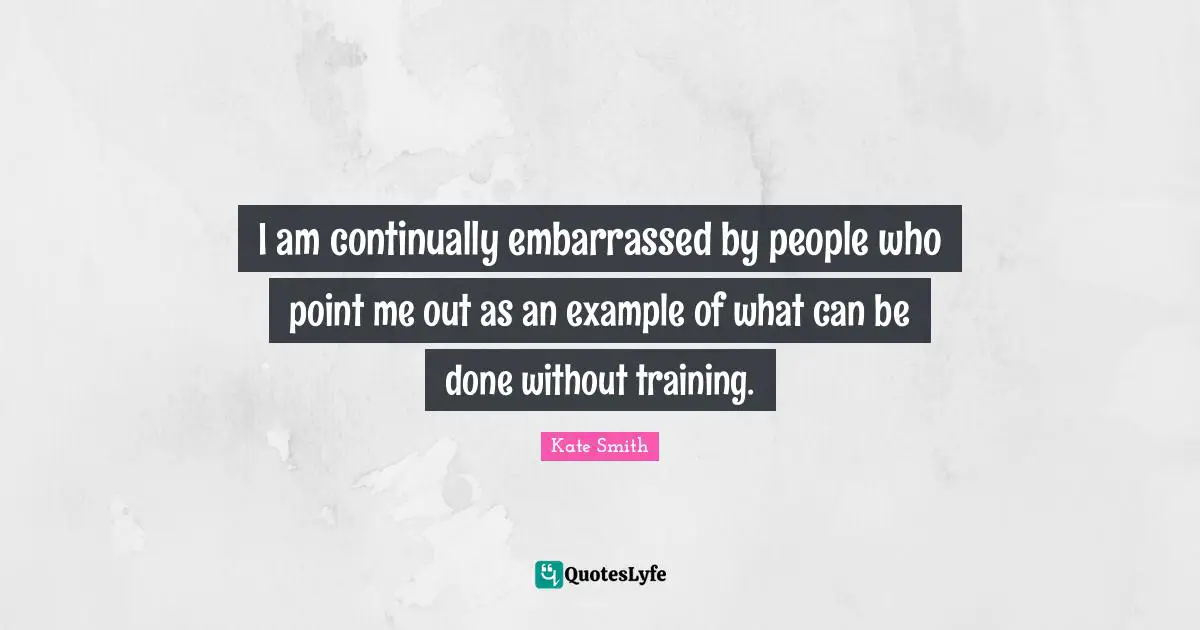 I am continually embarrassed by people who point me out as an example of what can be done without training.