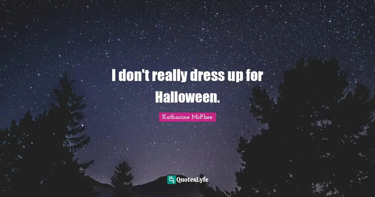 I don't really dress up for Halloween.