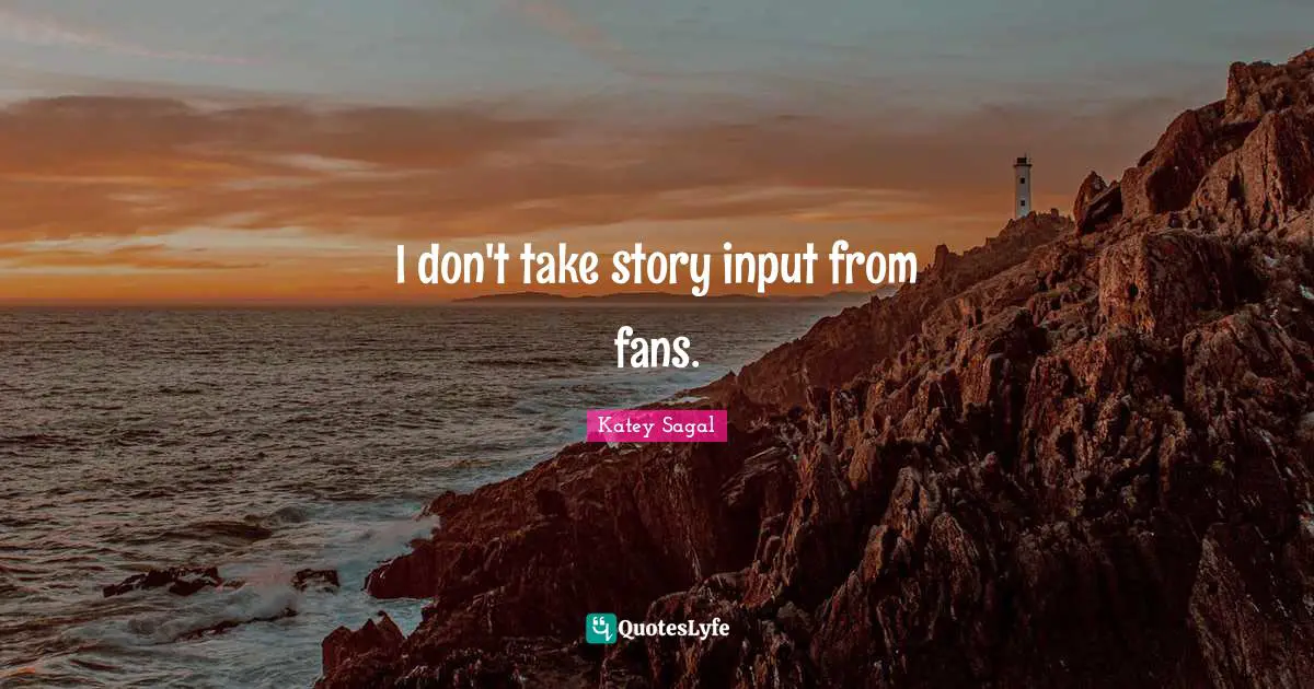 I don't take story input from fans.