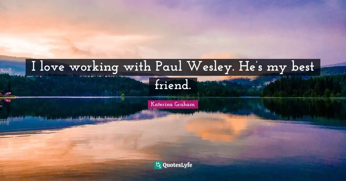 I love working with Paul Wesley. He’s my best friend.