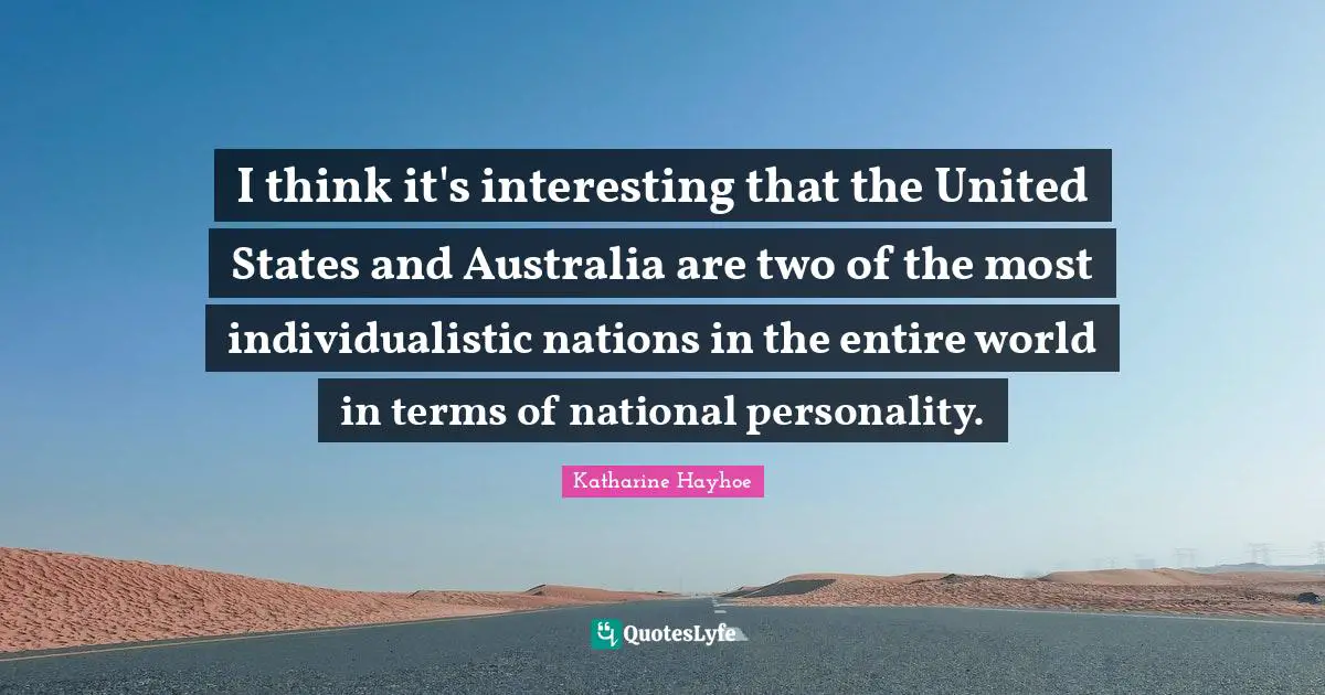 I think it's interesting that the United States and Australia are two of the most individualistic nations in the entire world in terms of national personality.