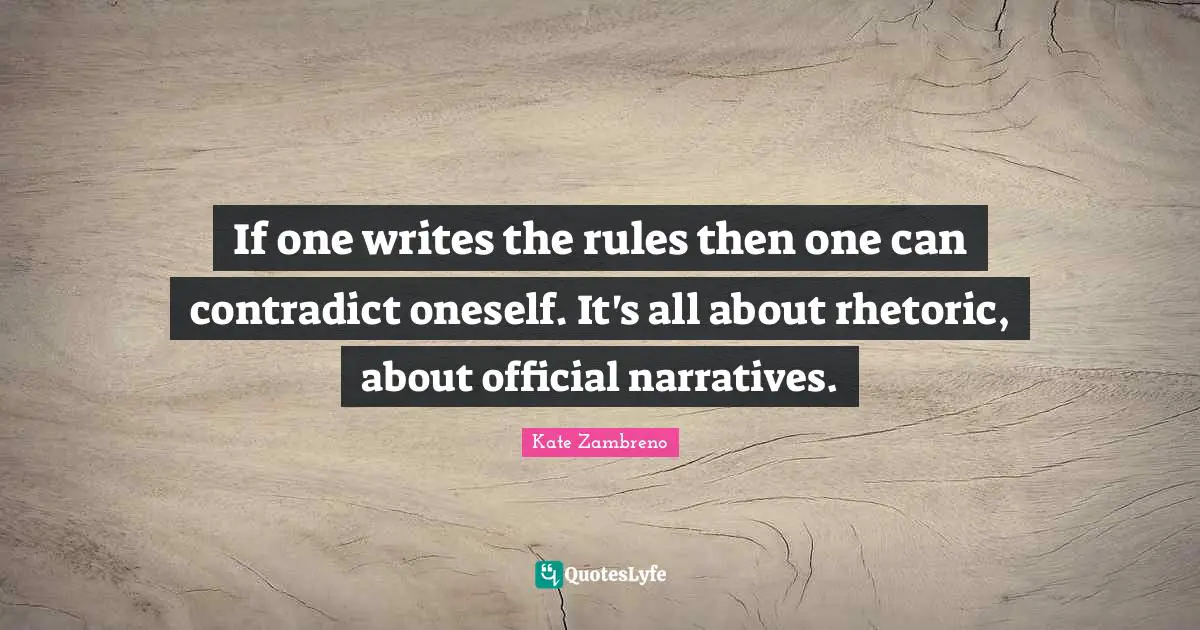 If one writes the rules then one can contradict oneself. It's all about rhetoric, about official narratives.